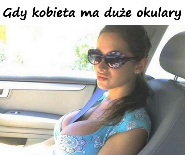 Gdy kobieta ma duże okulary