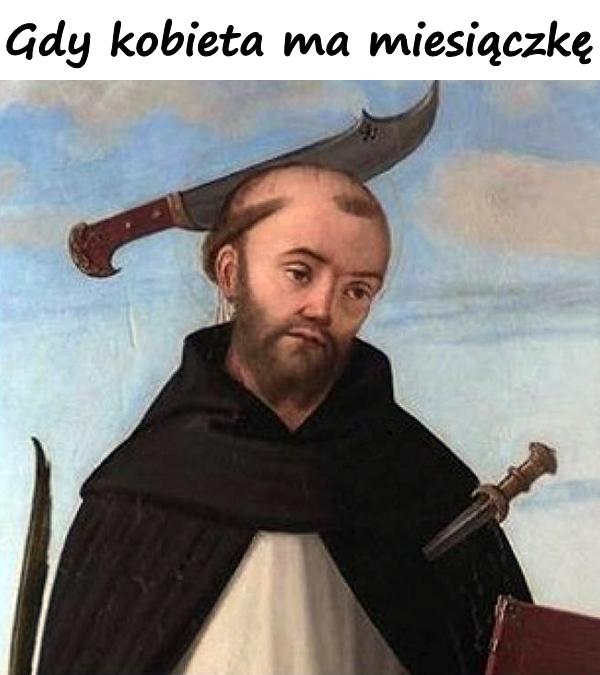 Gdy kobieta ma miesiączkę