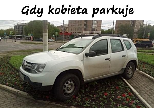 Gdy kobieta parkuje