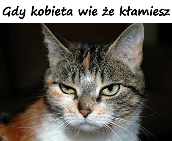 Gdy kobieta wie że kłamiesz