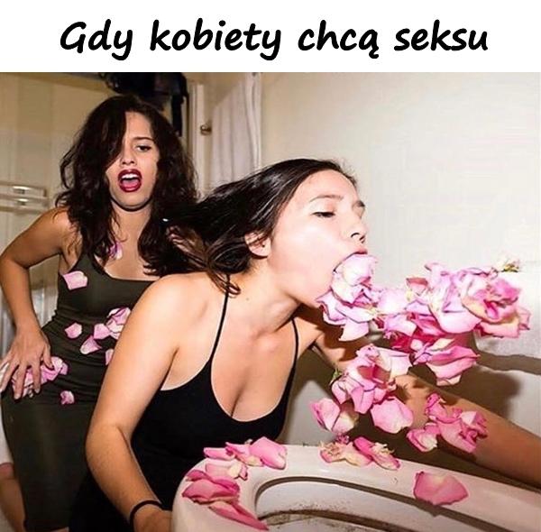 Gdy kobiety chcą seksu