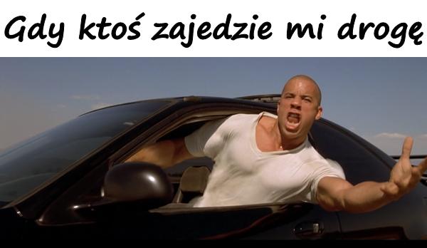 Gdy ktoś zajedzie mi drogę