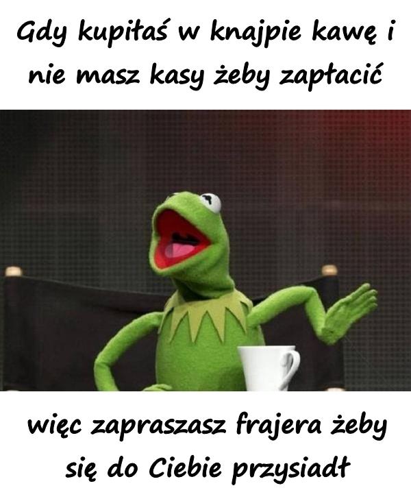 Gdy kupiłaś w knajpie kawę i nie masz kasy żeby zapłacić