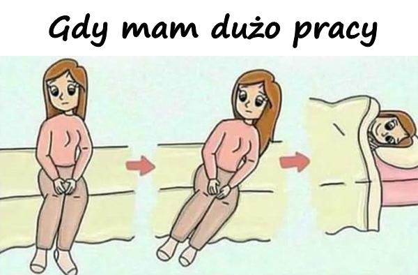 Gdy mam dużo pracy