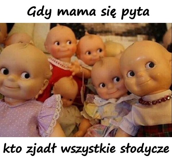 Gdy mam się pyta kto zjadł wszystkie słodycze