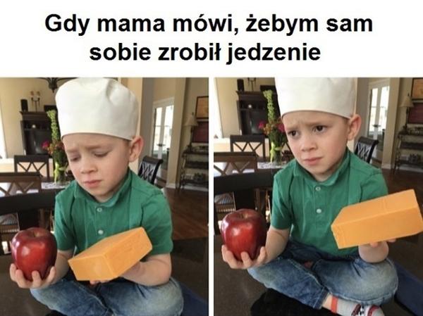 Gdy mama mówi, żebym sam sobie zrobił jedzenie