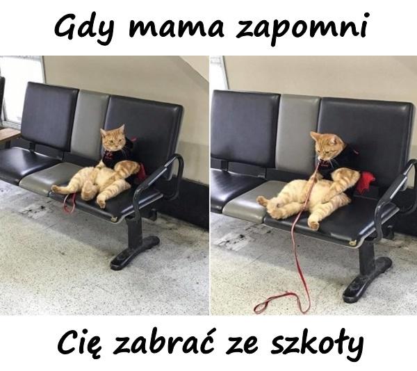 Gdy mama zapomni Cię zabrać ze szkoły