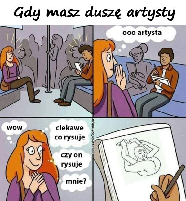 Gdy masz duszę artysty