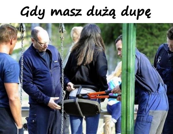 Gdy masz dużą dupę