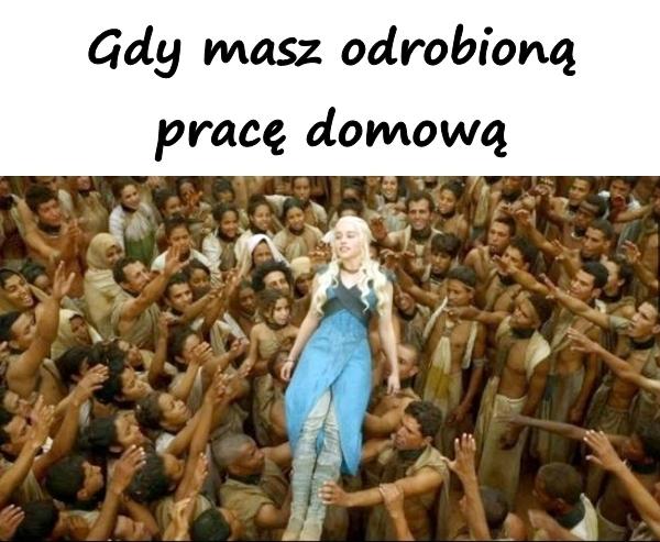 Gdy masz odrobioną pracę domową