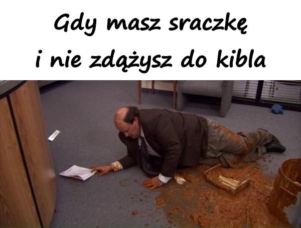 Gdy masz sraczkę i nie zdążysz do kibla