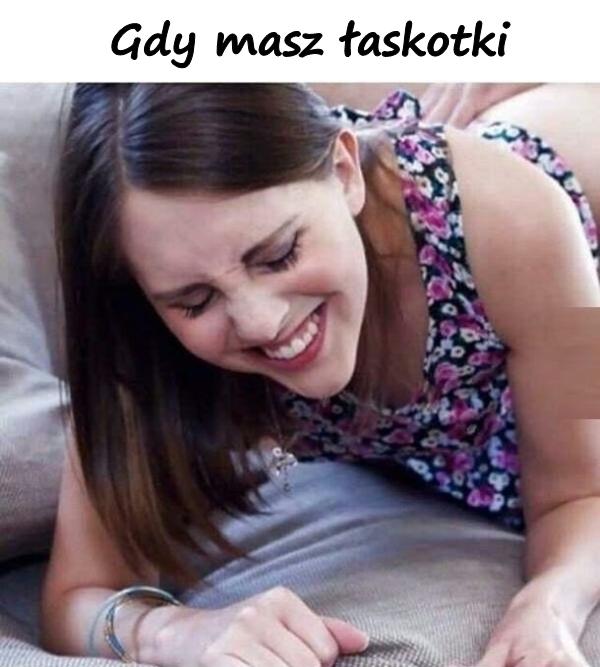 Gdy masz łaskotki