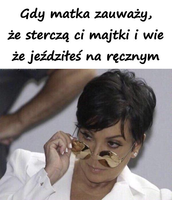 Gdy matka zauważy, że sterczą ci majtki i wie że jeździłeś