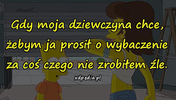 Gdy moja dziewczyna chce, żebym ja prosił o wybaczenie za