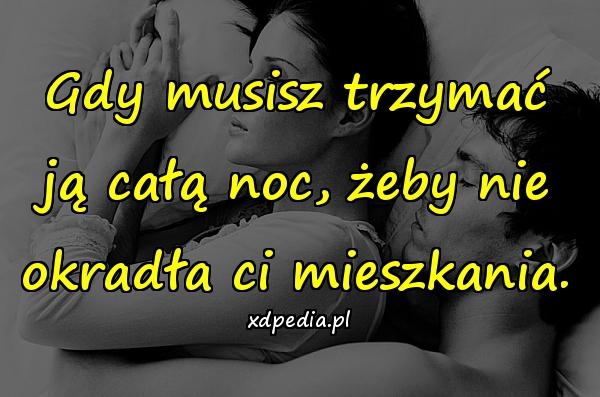 Gdy musisz trzymać ją całą noc, żeby nie okradła ci