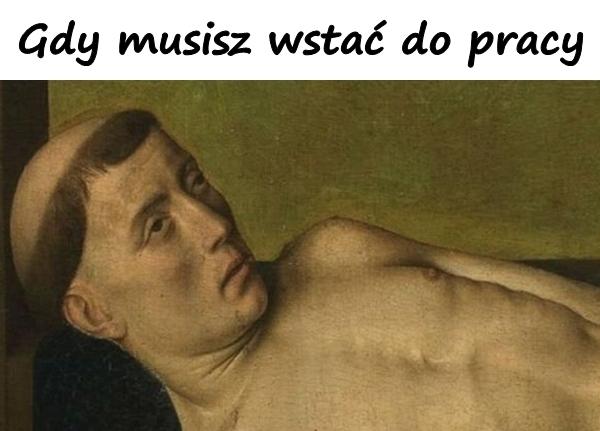 Gdy musisz wstać do pracy