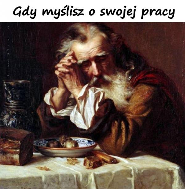 Gdy myślisz o swojej pracy