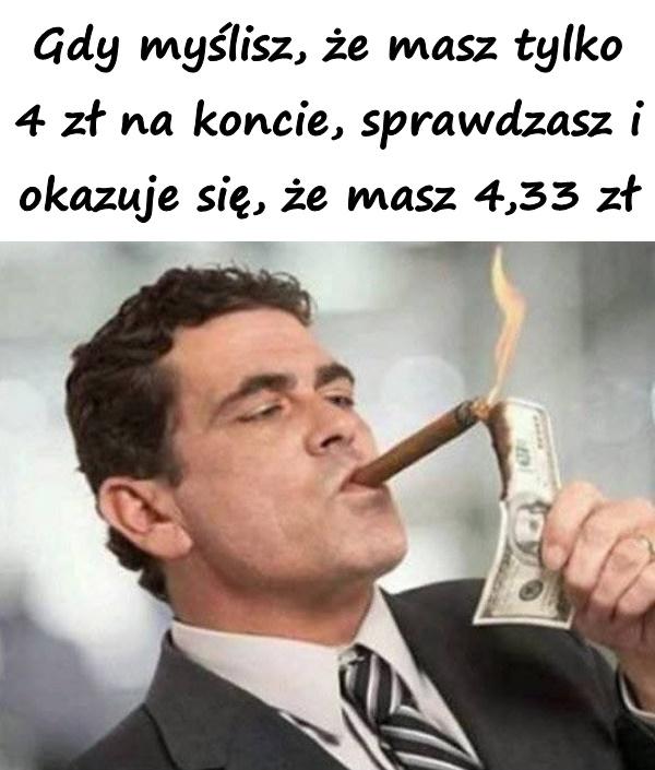 Gdy myślisz, że masz tylko 4 zł na koncie, sprawdzasz i