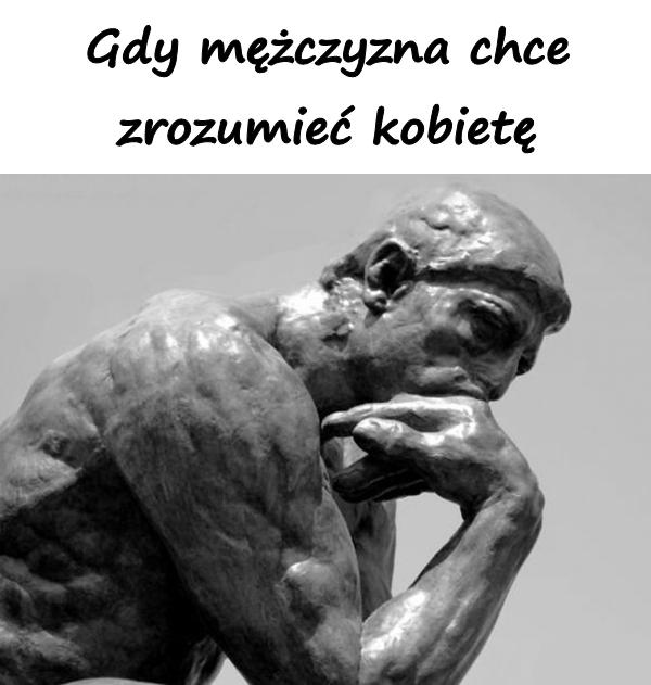 Gdy mężczyzna chce zrozumieć kobietę