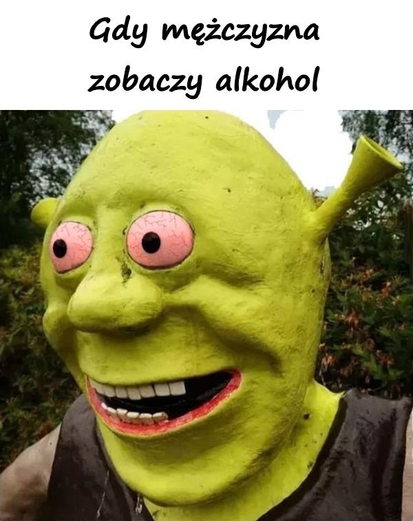 Gdy mężczyzna zobaczy alkohol