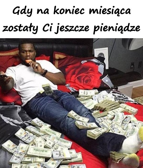 Gdy na koniec miesiąca zostały Ci jeszcze pieniądze