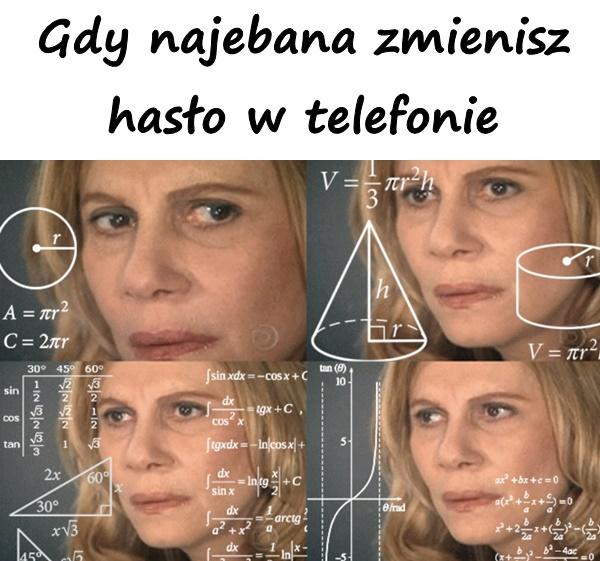 Gdy najebana zmienisz hasło w telefonie