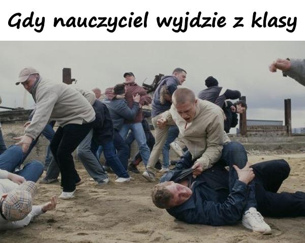 Gdy nauczyciel wyjdzie z klasy