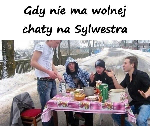 Gdy nie ma wolnej chaty na Sylwestra