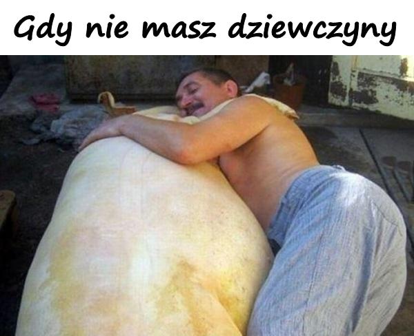 Gdy nie masz dziewczyny