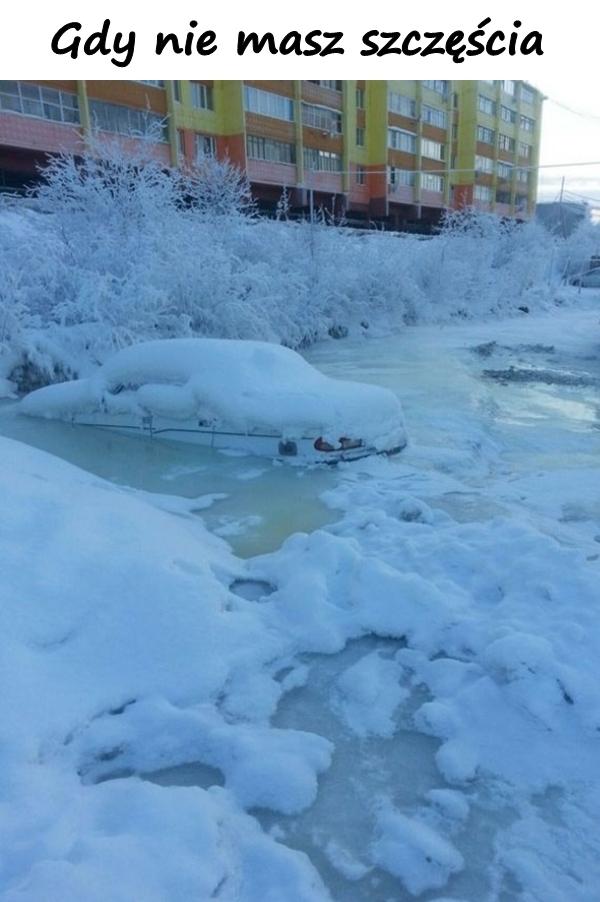 Gdy nie masz szczęścia