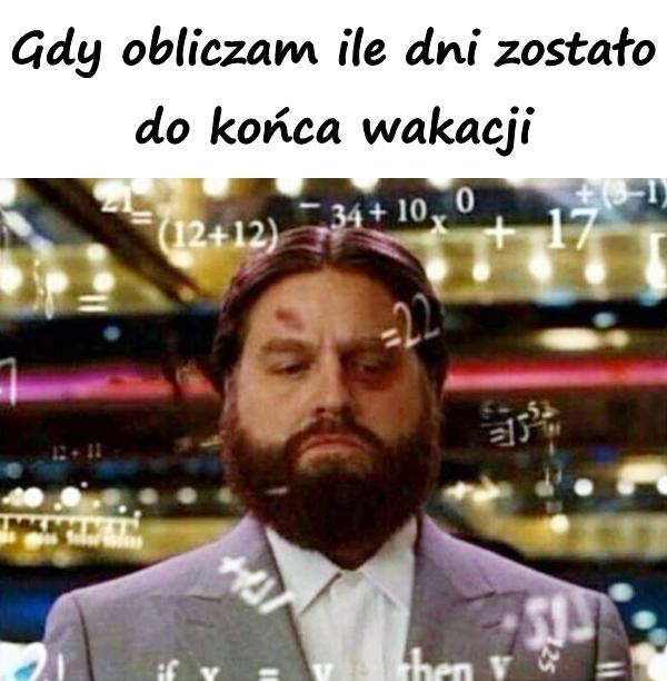 Gdy obliczam ile dni zostało do końca wakacji