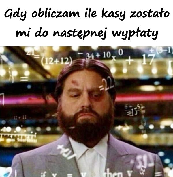 Gdy obliczam ile kasy zostało mi do następnej wypłaty