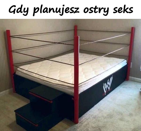 Gdy planujesz ostry seks