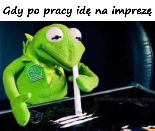 Gdy po pracy idę na imprezę