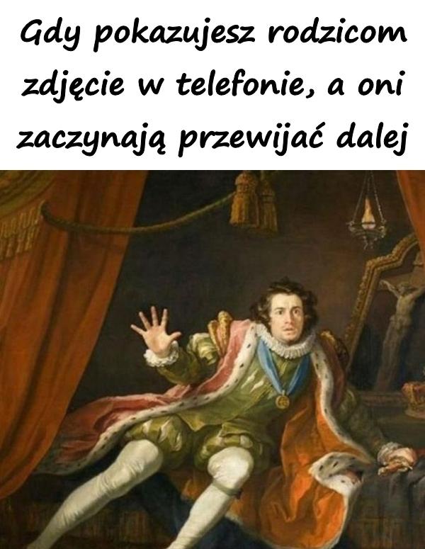 Gdy pokazujesz rodzicom zdjęcie w telefonie, a oni