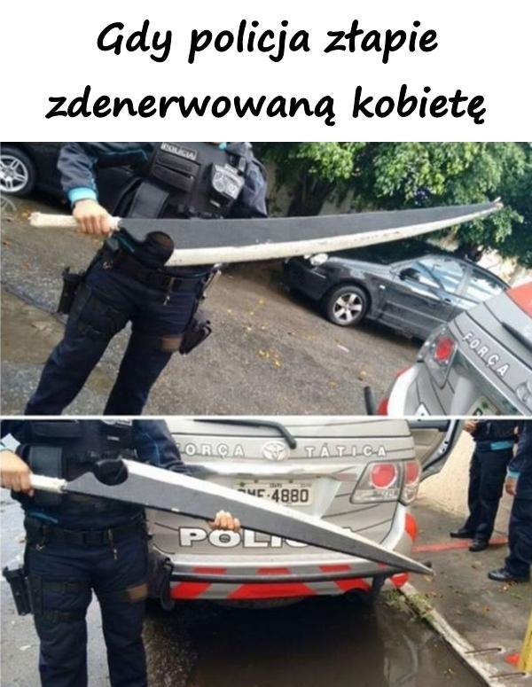 Gdy policja złapie zdenerwowaną kobietę