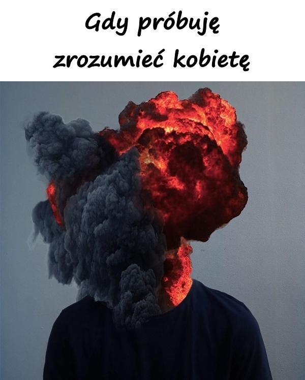 Gdy próbuję zrozumieć kobietę