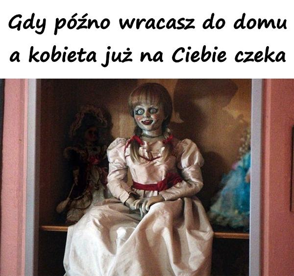 Gdy późno wracasz do domu a kobieta już na Ciebie czeka