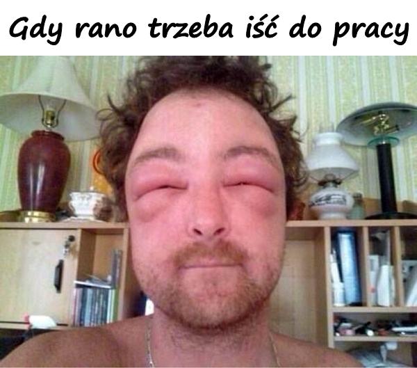 Gdy rano trzeba iść do pracy