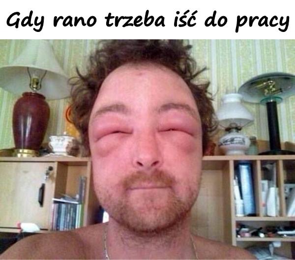 Gdy rano trzeba iść do pracy