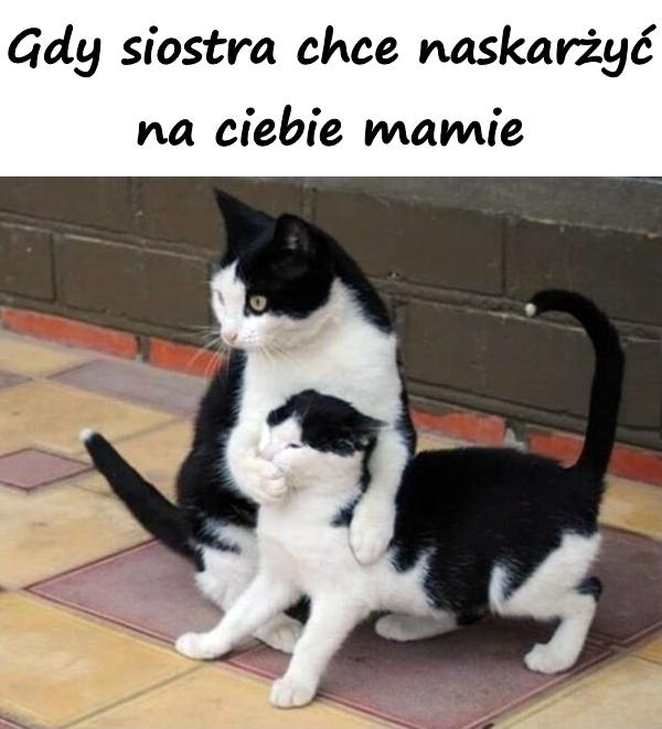 Gdy siostra chce naskarżyć na ciebie mamie