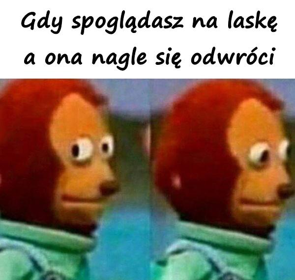 Gdy spoglądasz na laskę a ona nagle się odwróci