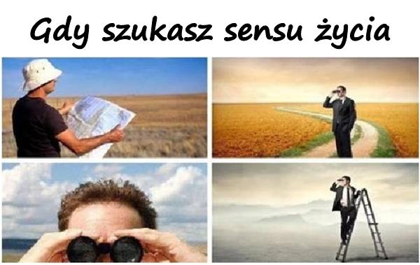 Gdy szukasz sensu życia