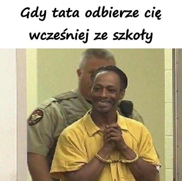 Gdy tata odbierze cię wcześniej ze szkoły