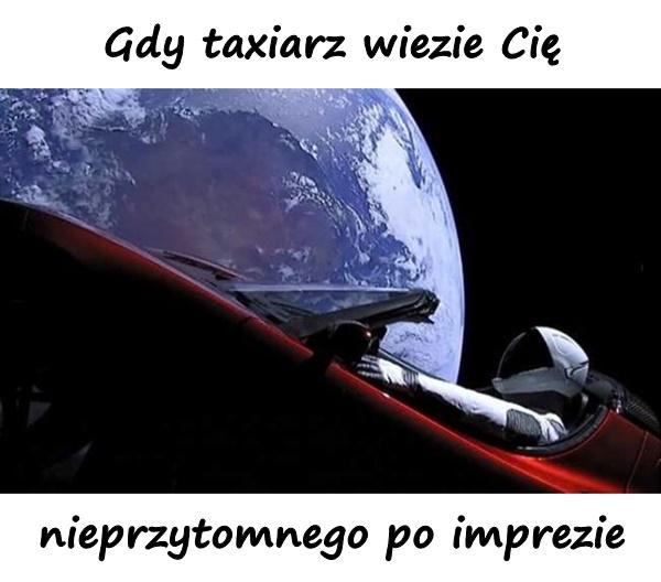 Gdy taxiarz wiezie Cię nieprzytomnego po imprezie