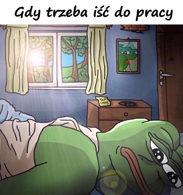 Gdy trzeba iść do pracy