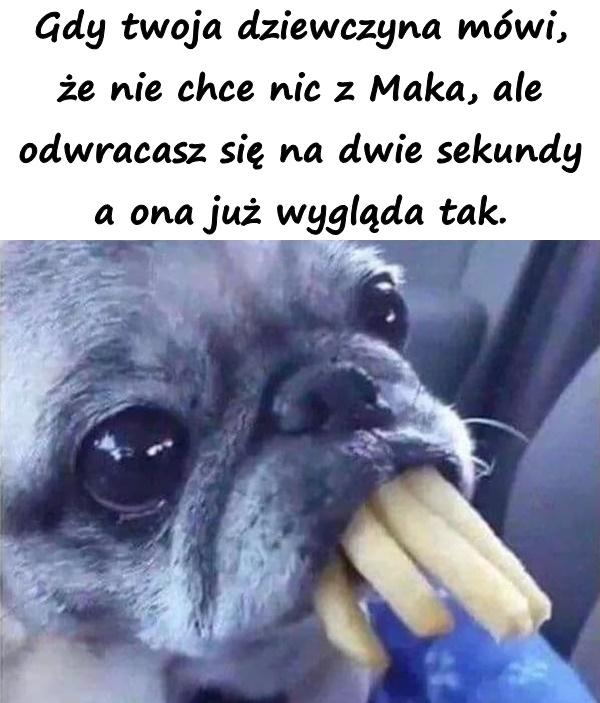 Gdy twoja dziewczyna mówi, że nie chce nic z Maka, ale