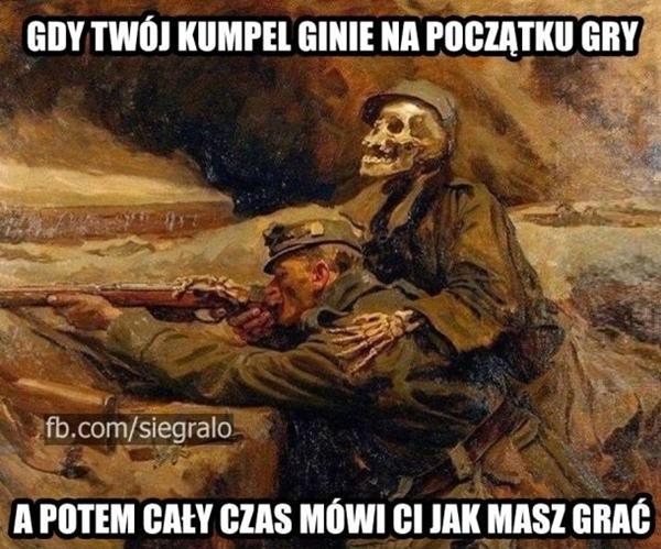 Gdy Twój kumpel ginie na początku gry, a potem cały czas