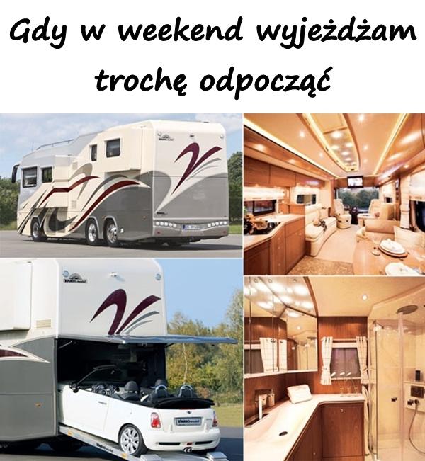 Gdy w weekend wyjeżdżam trochę odpocząć