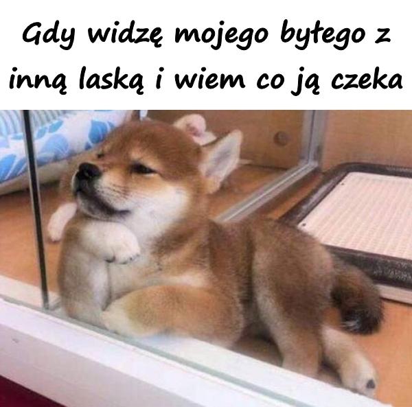 Gdy widzę mojego byłego z inną laską i wiem co ją czeka